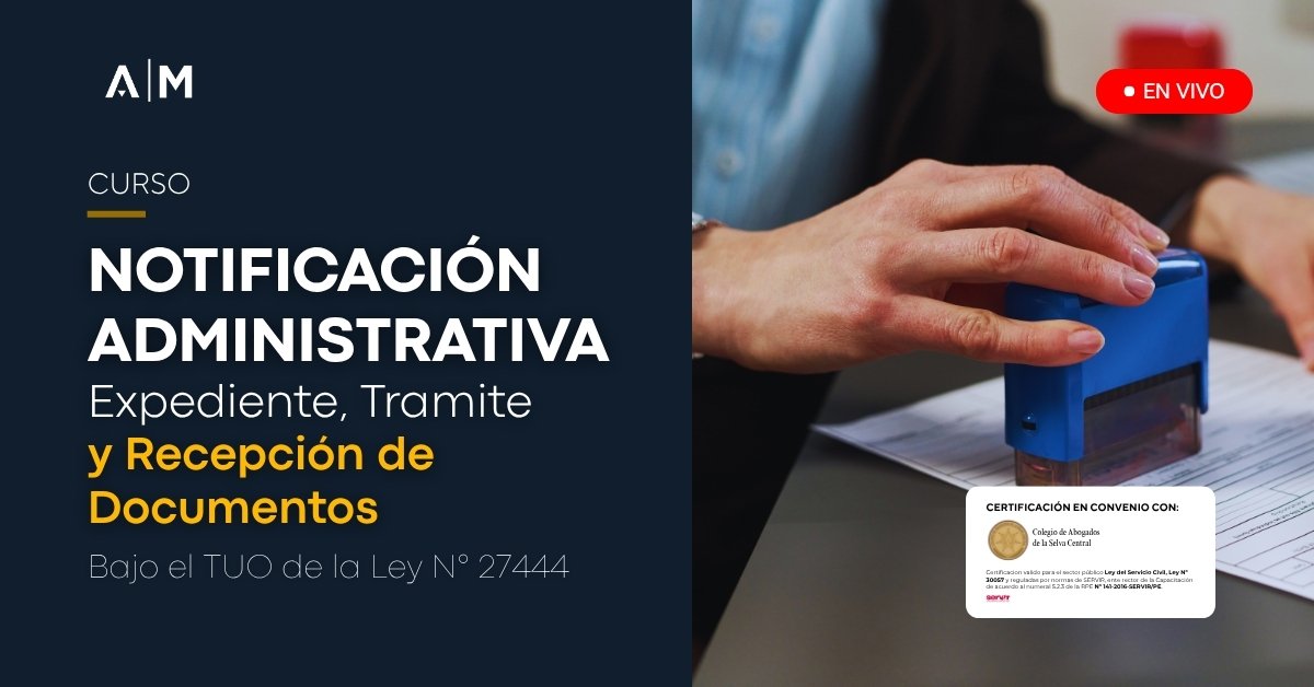Notificación Administrativa, Expediente, Tramite y Recepción de Documento – Bajo el TUO de la Ley N° 27444